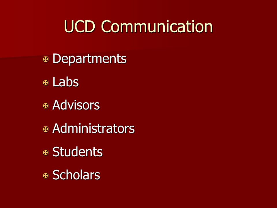 UCD Communication X Departments X Labs X Advisors X Administrators X Students X Scholars