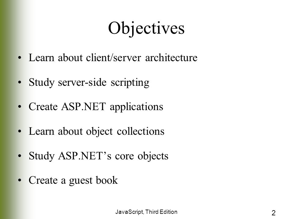 2 Objectives Learn about client/server architecture Study server-side scripting Create ASP.NET applications Learn about object collections Study ASP.NET’s core objects Create a guest book