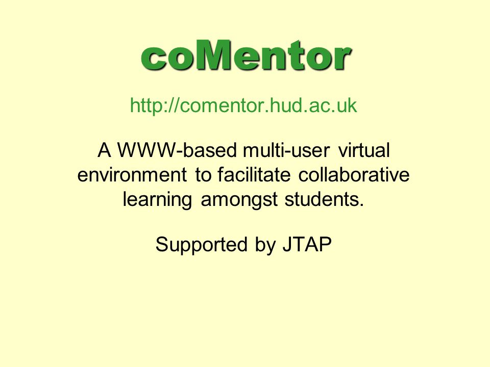 coMentor   A WWW-based multi-user virtual environment to facilitate collaborative learning amongst students.