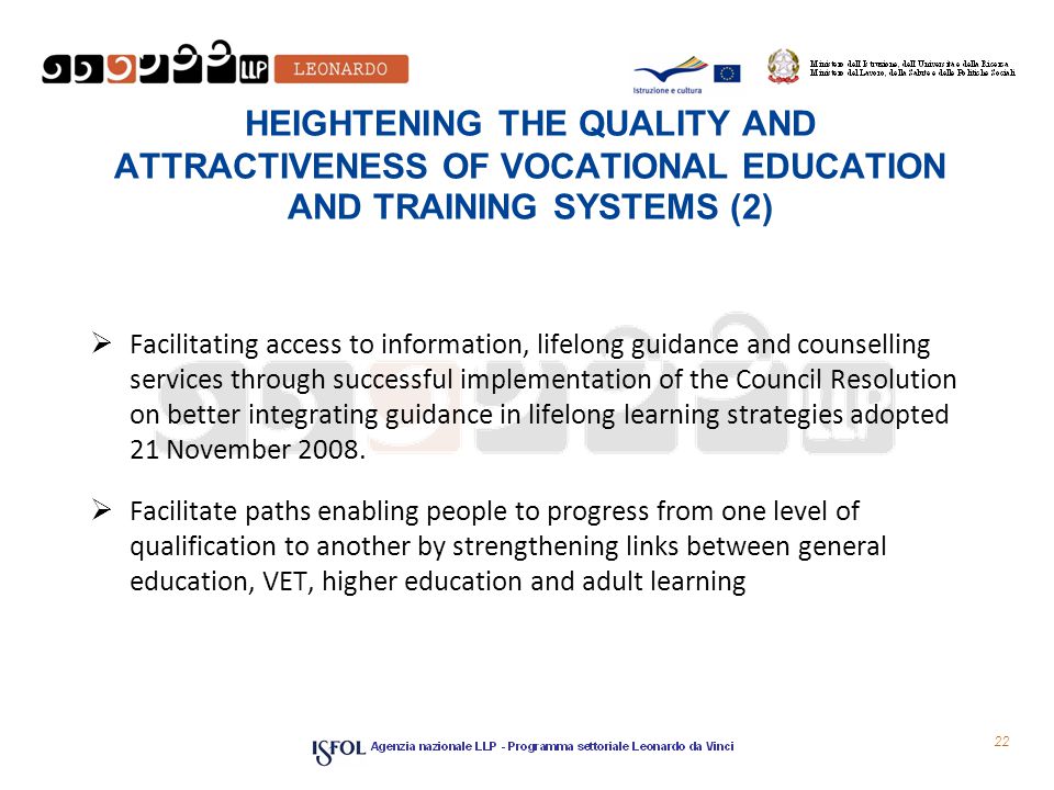 HEIGHTENING THE QUALITY AND ATTRACTIVENESS OF VOCATIONAL EDUCATION AND TRAINING SYSTEMS (2)  Facilitating access to information, lifelong guidance and counselling services through successful implementation of the Council Resolution on better integrating guidance in lifelong learning strategies adopted 21 November 2008.