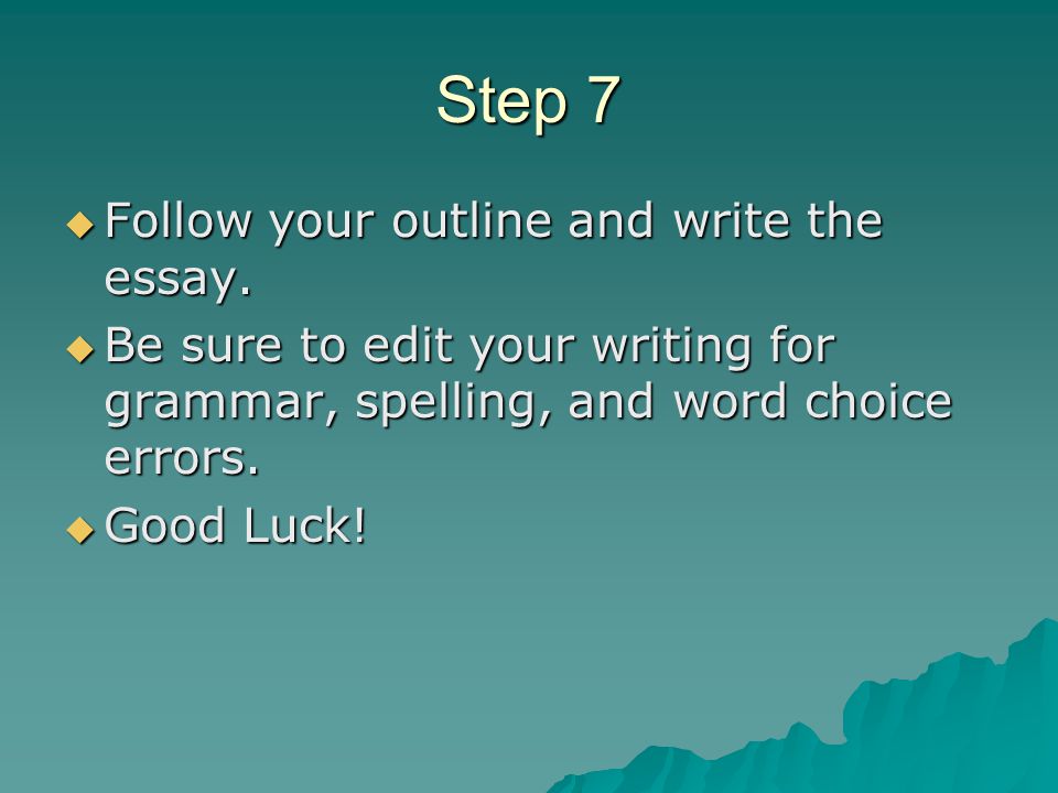 Step 7  Follow your outline and write the essay.