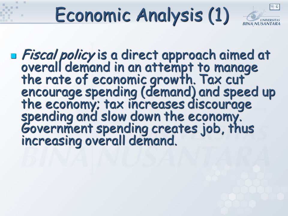 Economic Analysis (1) Fiscal policy is a direct approach aimed at overall demand in an attempt to manage the rate of economic growth.