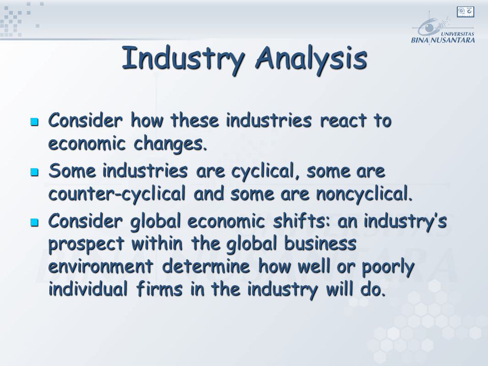 Industry Analysis Consider how these industries react to economic changes.