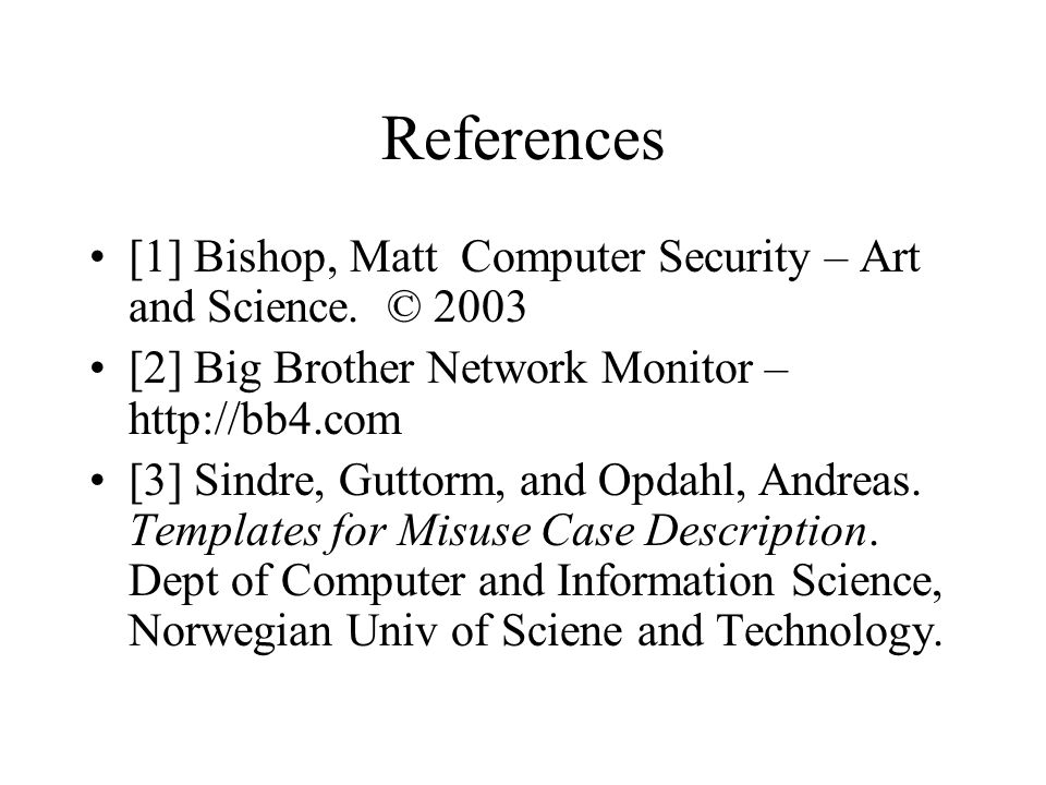 References [1] Bishop, Matt Computer Security – Art and Science.