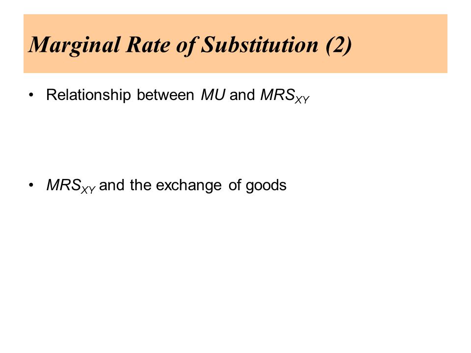 Relationship between MU and MRS XY MRS XY and the exchange of goods Marginal Rate of Substitution (2)