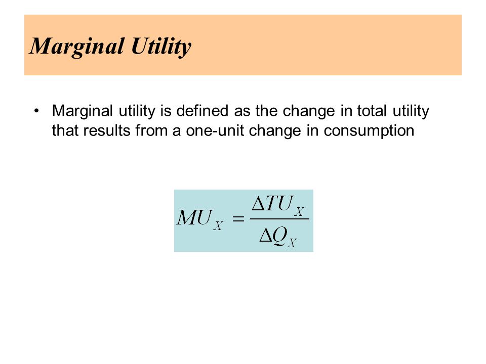 Marginal Utility Marginal utility is defined as the change in total utility that results from a one-unit change in consumption