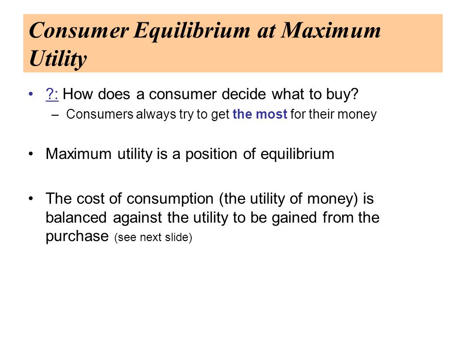 Consumer Equilibrium at Maximum Utility : How does a consumer decide what to buy.
