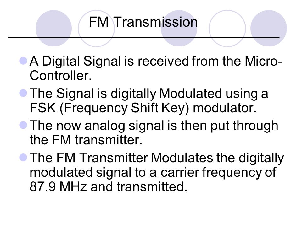 FM Transmission A Digital Signal is received from the Micro- Controller.