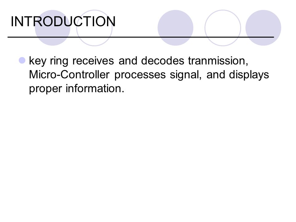 INTRODUCTION key ring receives and decodes tranmission, Micro-Controller processes signal, and displays proper information.