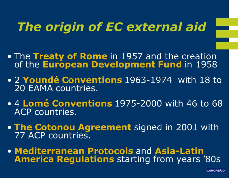 The Treaty of Rome in 1957 and the creation of the European Development Fund in Youndé Conventions with 18 to 20 EAMA countries.
