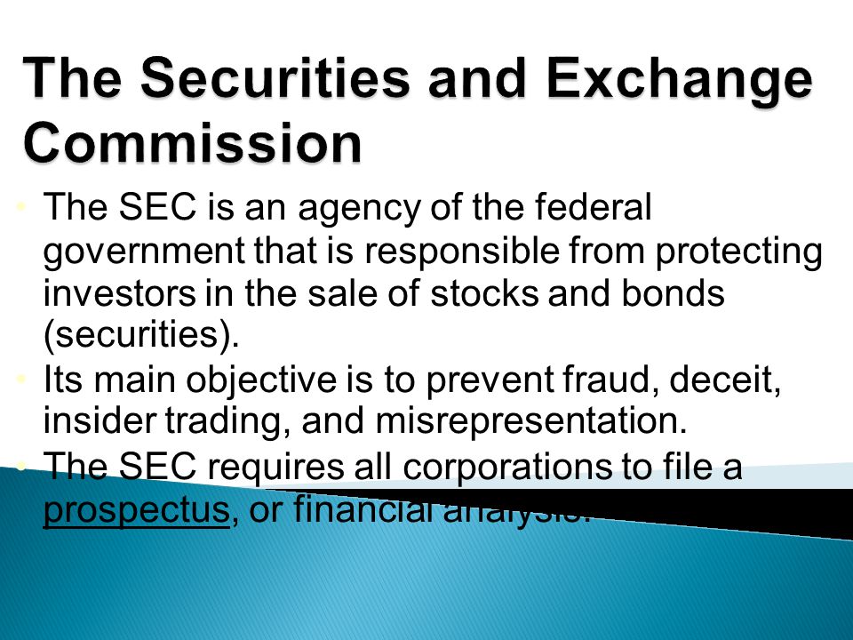 The SEC is an agency of the federal government that is responsible from protecting investors in the sale of stocks and bonds (securities).