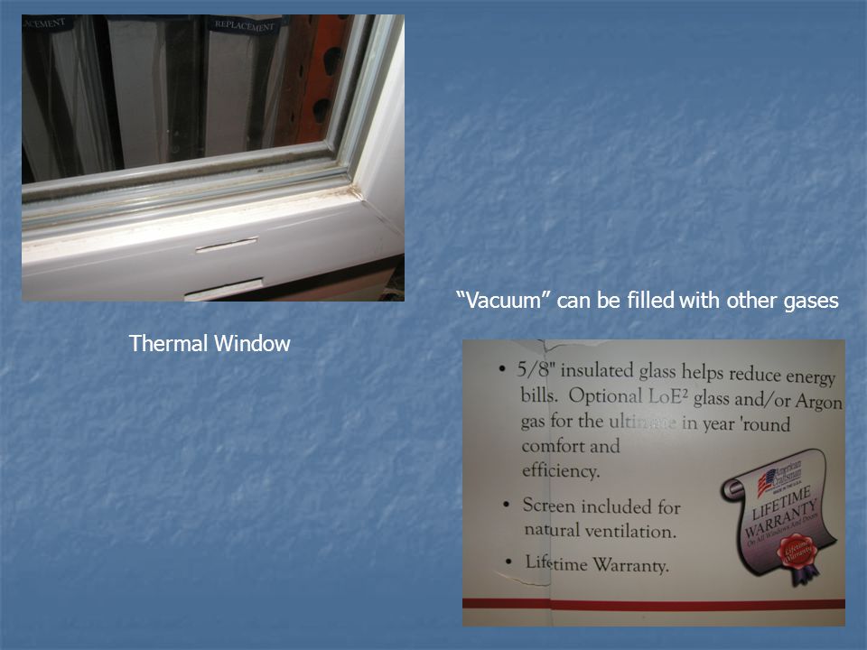 Thermal Window Vacuum can be filled with other gases
