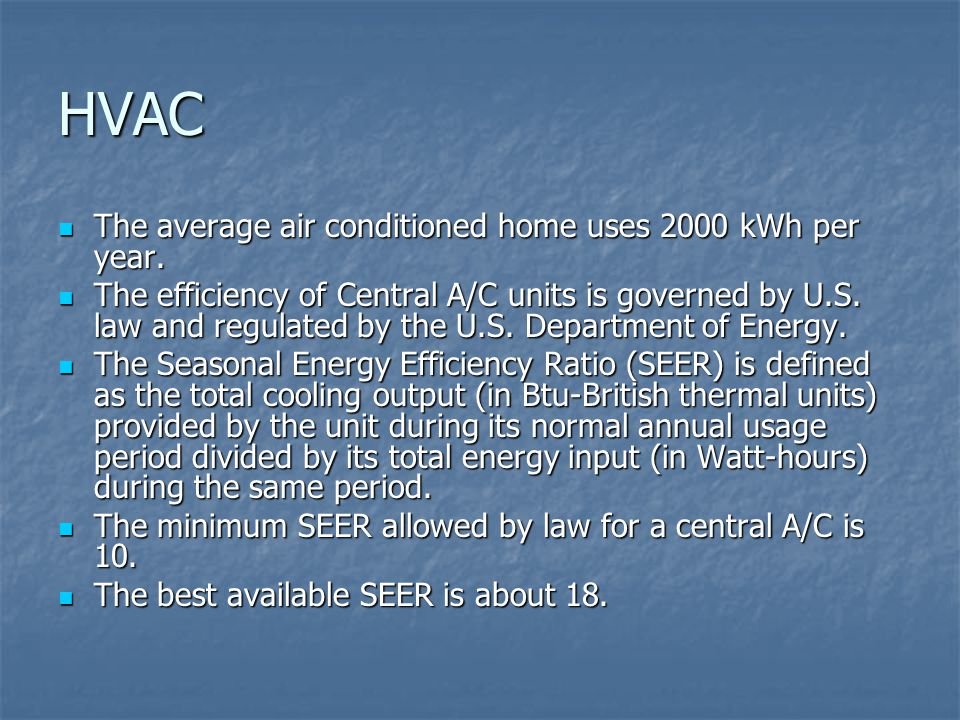 HVAC The average air conditioned home uses 2000 kWh per year.