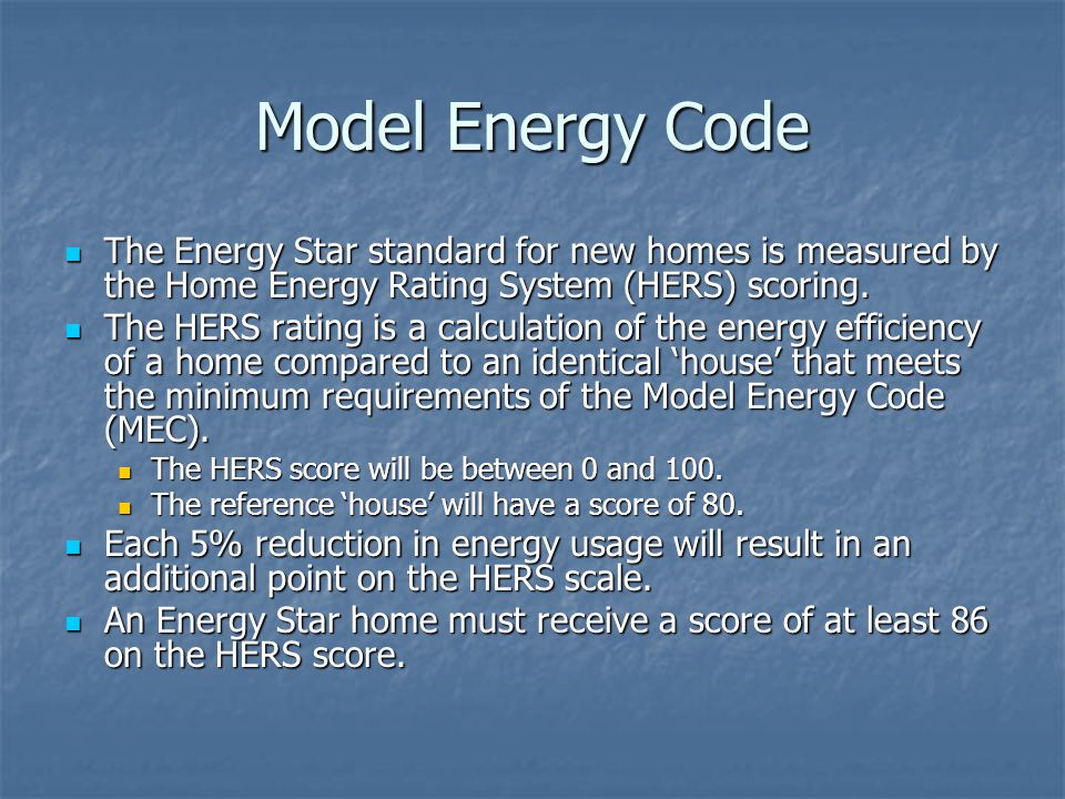 Model Energy Code The Energy Star standard for new homes is measured by the Home Energy Rating System (HERS) scoring.