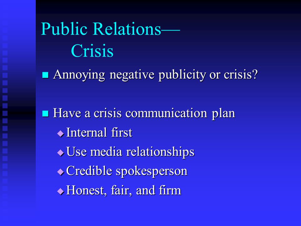 Public Relations— Crisis Annoying negative publicity or crisis.