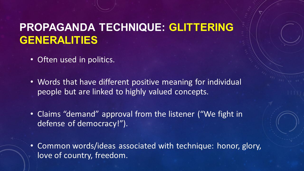 PROPAGANDA TECHNIQUE: GLITTERING GENERALITIES Often used in politics.
