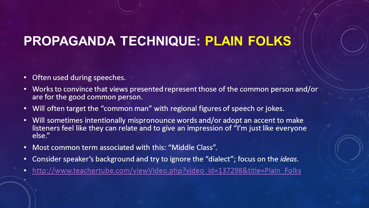PROPAGANDA TECHNIQUE: PLAIN FOLKS Often used during speeches.