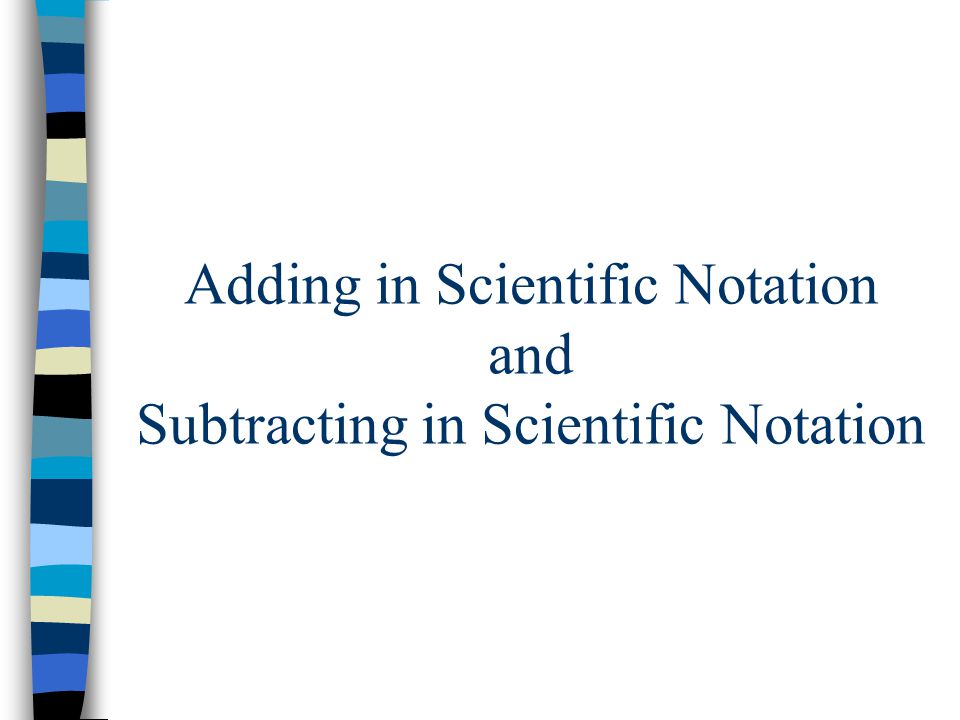 Adding in Scientific Notation and Subtracting in Scientific Notation