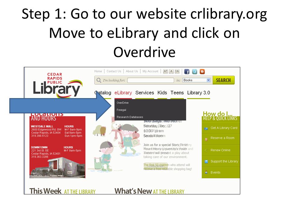 Step 1: Go to our website crlibrary.org Move to eLibrary and click on Overdrive