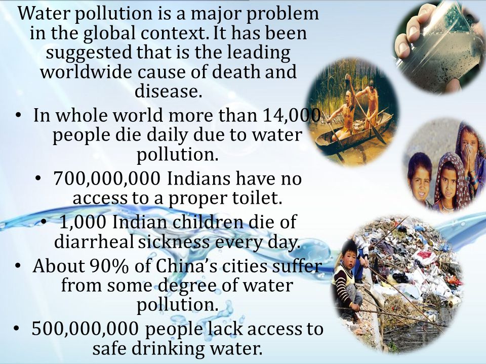 Water pollution is a major problem in the global context.