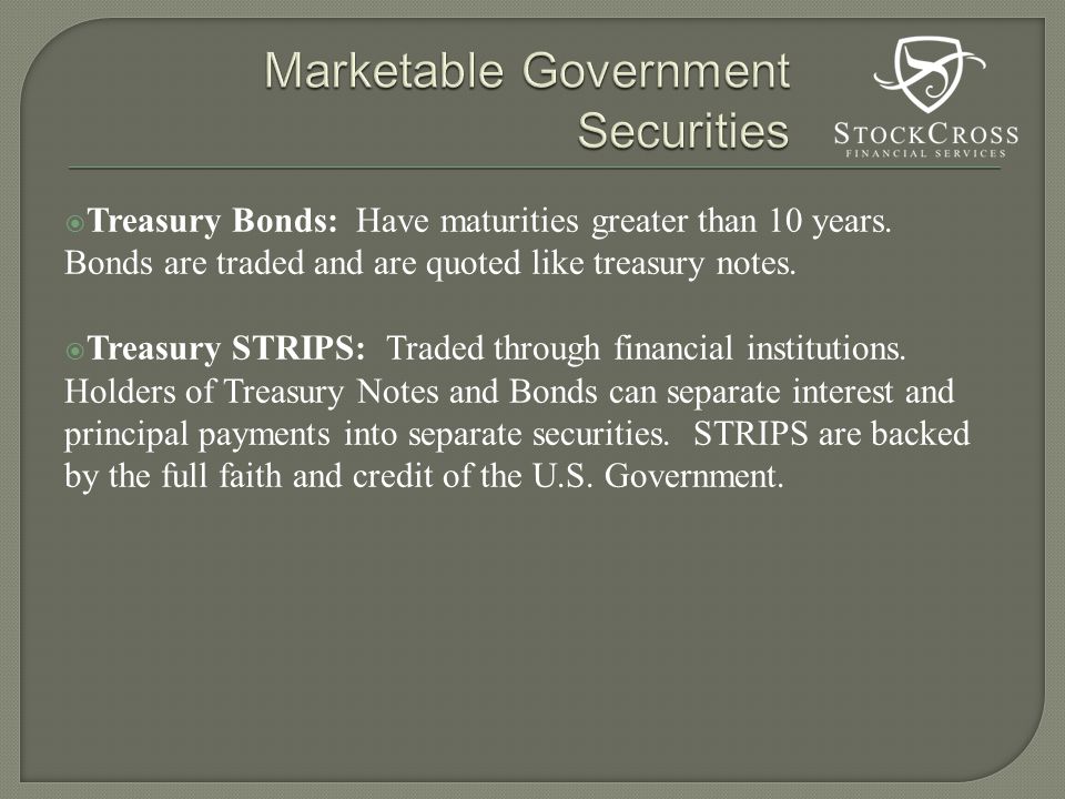  Treasury Bonds: Have maturities greater than 10 years.