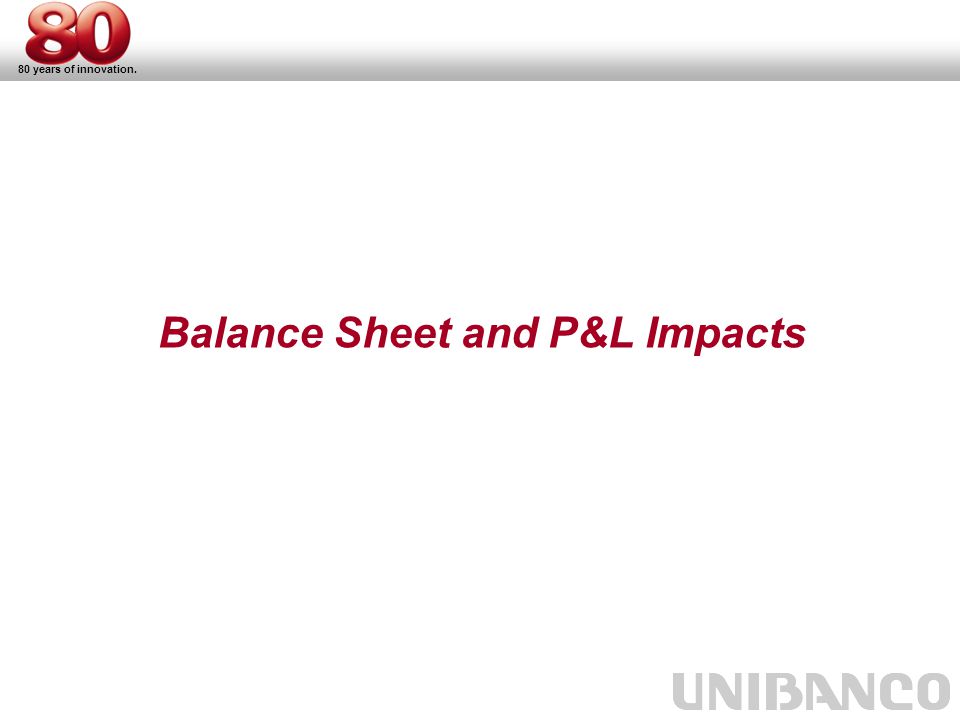 80 years of innovation. Balance Sheet and P&L Impacts