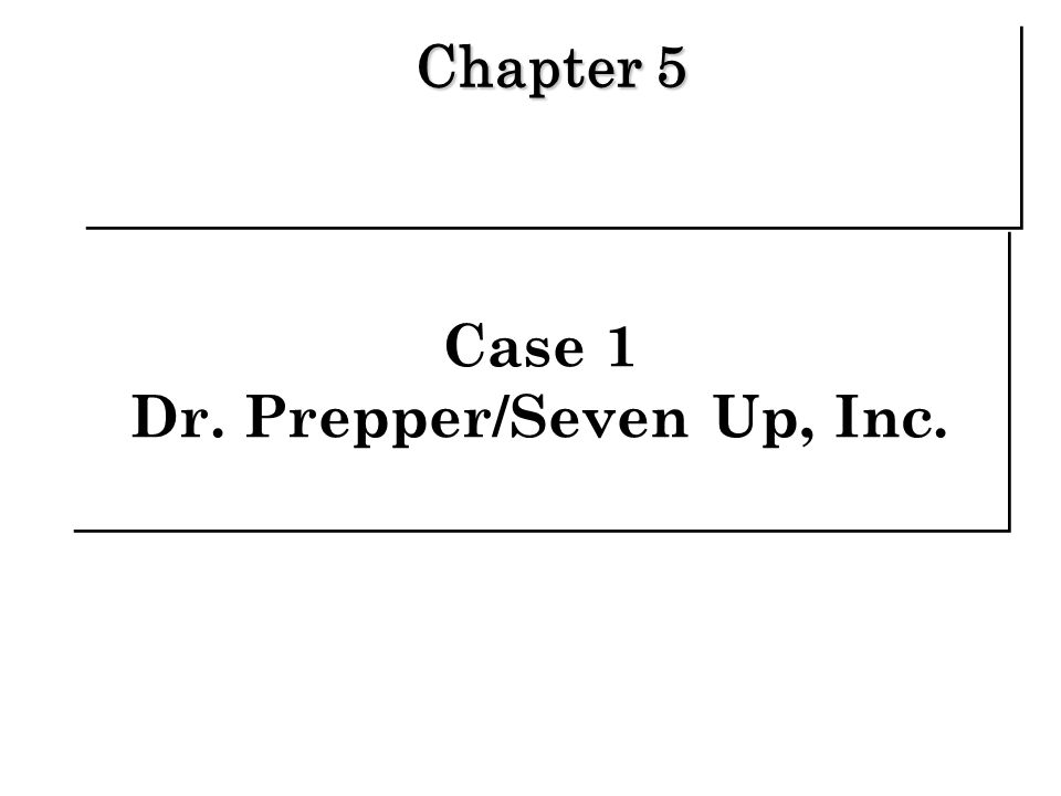 case 1 dr prepper seven up inc chapter 5 background kate