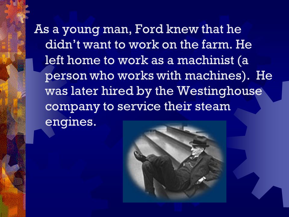 As a young man, Ford knew that he didn’t want to work on the farm.