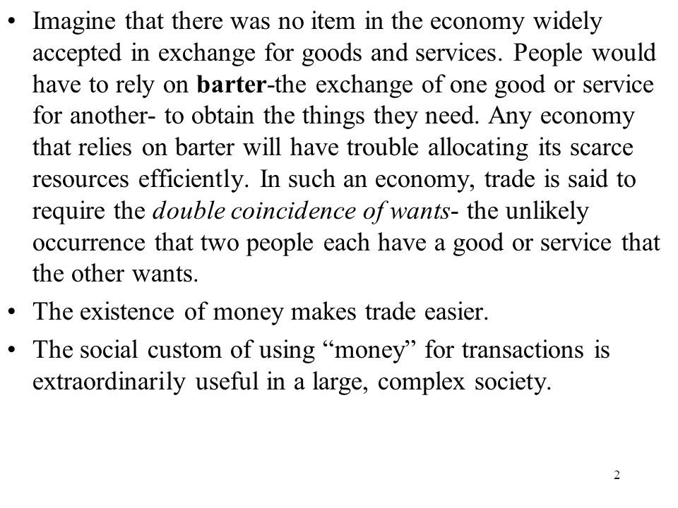 2 Imagine that there was no item in the economy widely accepted in exchange for goods and services.