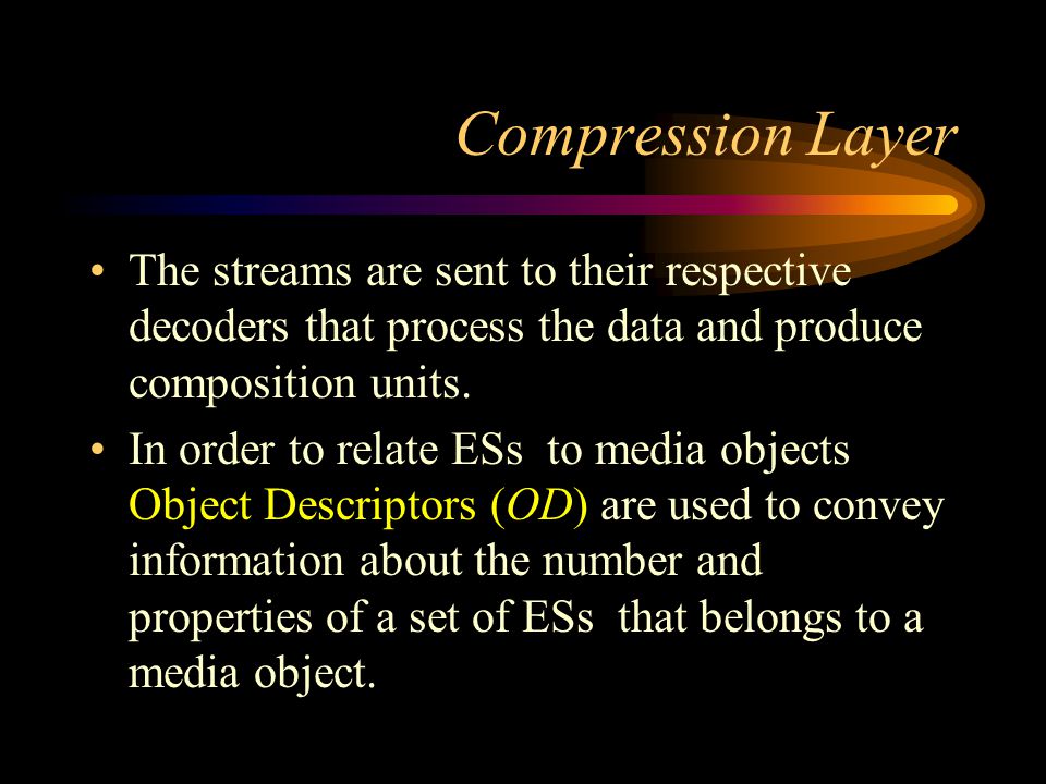 Compression Layer The streams are sent to their respective decoders that process the data and produce composition units.
