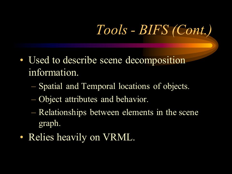 Tools - BIFS (Cont.) Used to describe scene decomposition information.