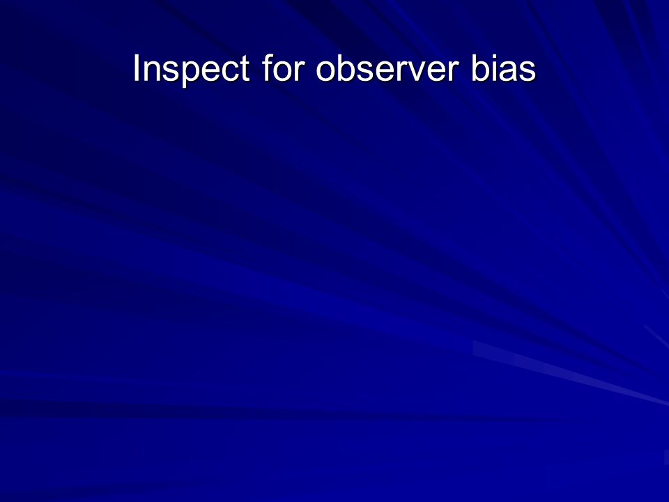 Inspect for observer bias