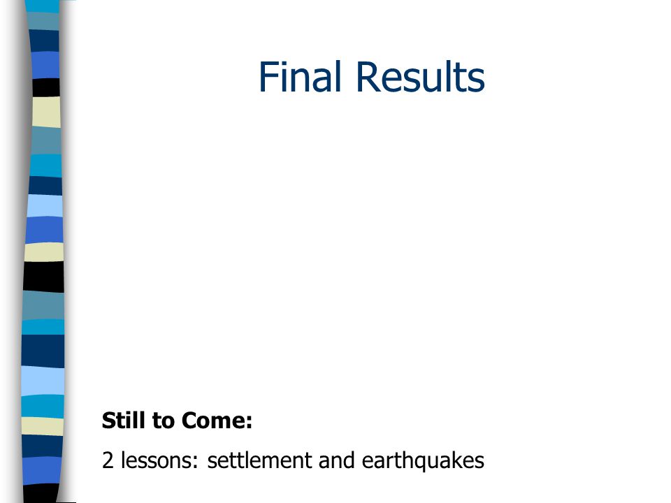 Final Results Still to Come: 2 lessons: settlement and earthquakes