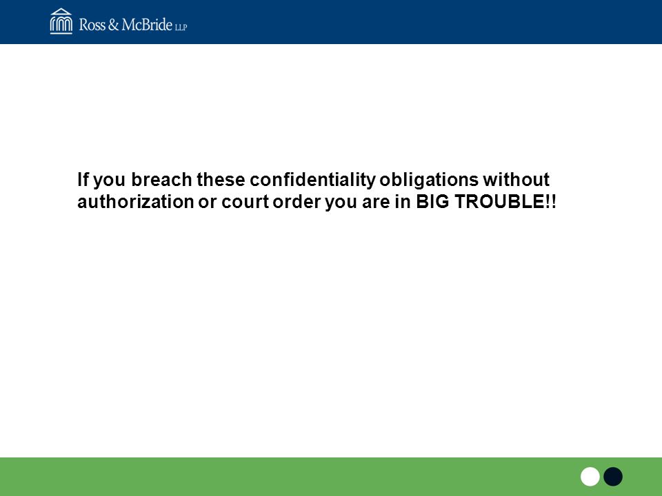 If you breach these confidentiality obligations without authorization or court order you are in BIG TROUBLE!!