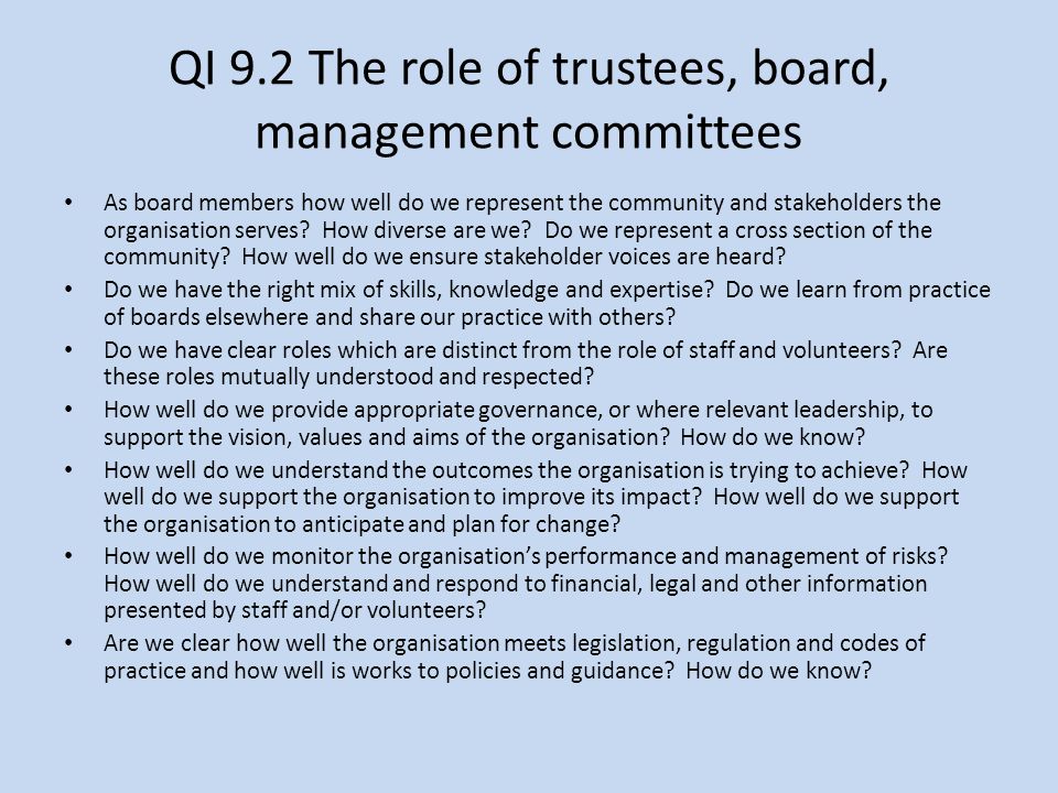 QI 9.2 The role of trustees, board, management committees As board members how well do we represent the community and stakeholders the organisation serves.