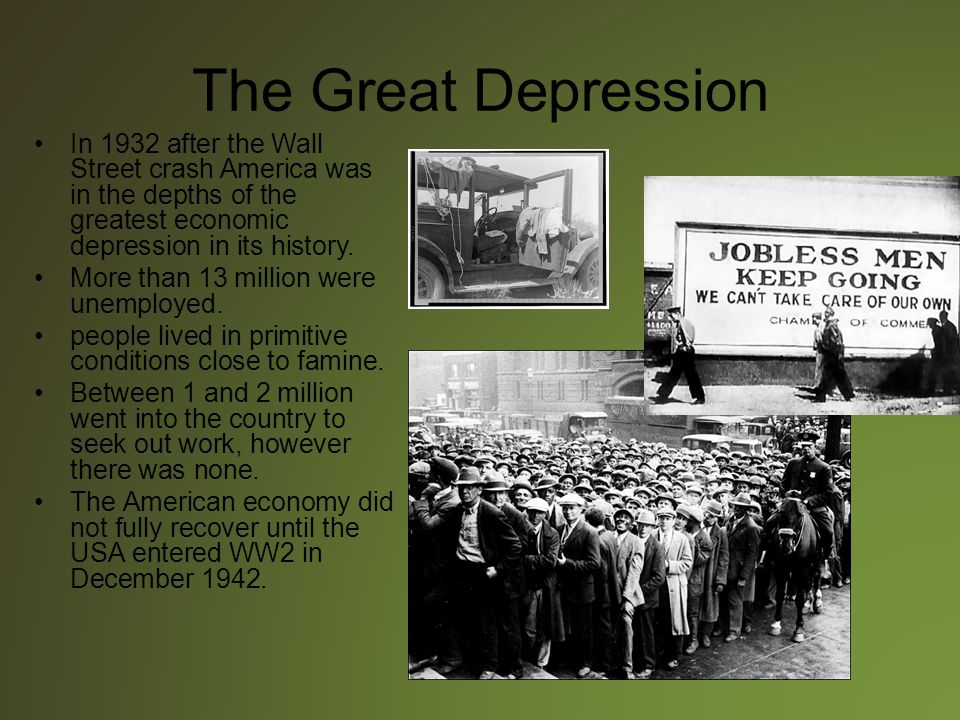The Great Depression In 1932 after the Wall Street crash America was in the depths of the greatest economic depression in its history.