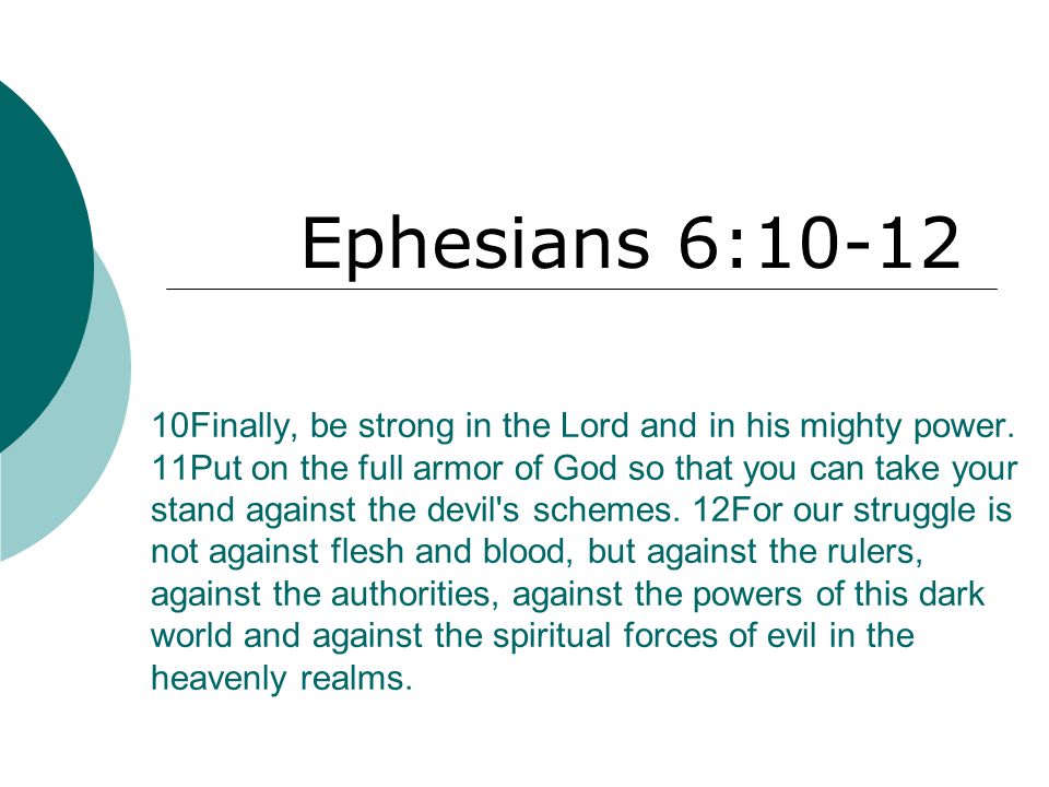 10Finally, be strong in the Lord and in his mighty power.