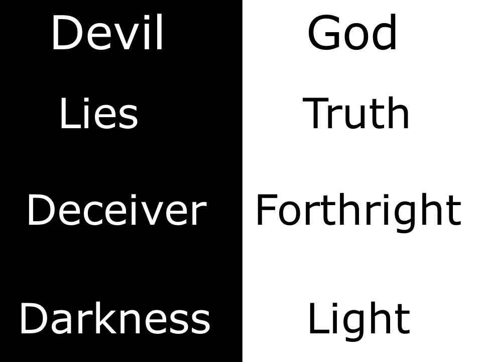Devil Lies Darkness God Truth Deceiver Light Forthright