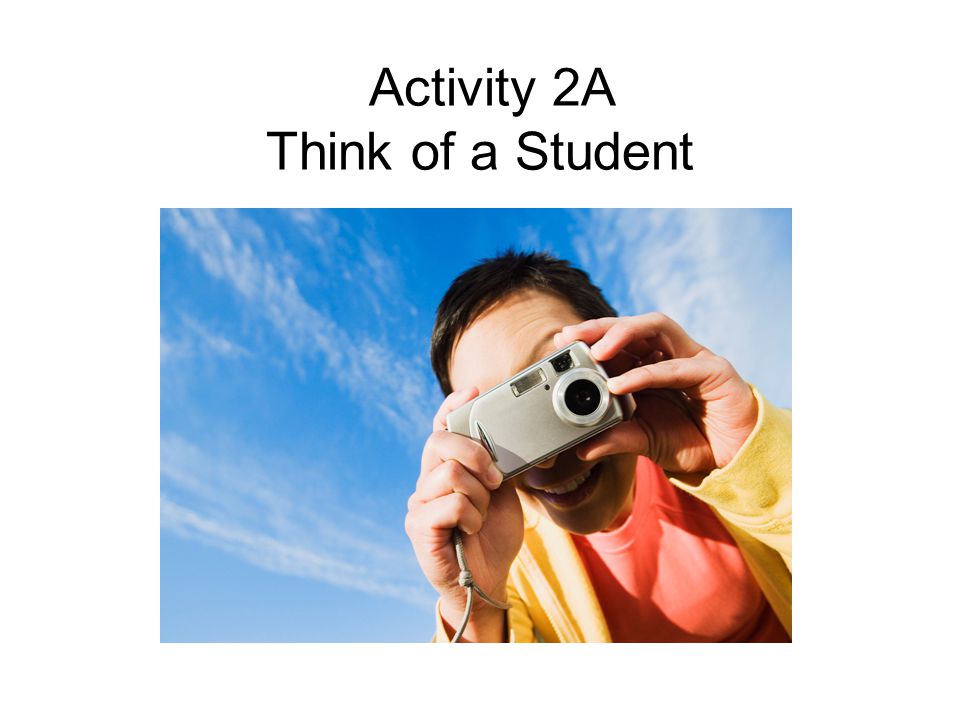 Activity 2A Think of a Student