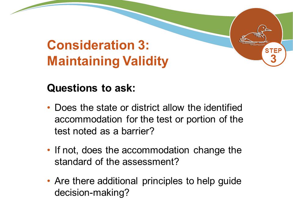 Questions to ask: Does the state or district allow the identified accommodation for the test or portion of the test noted as a barrier.