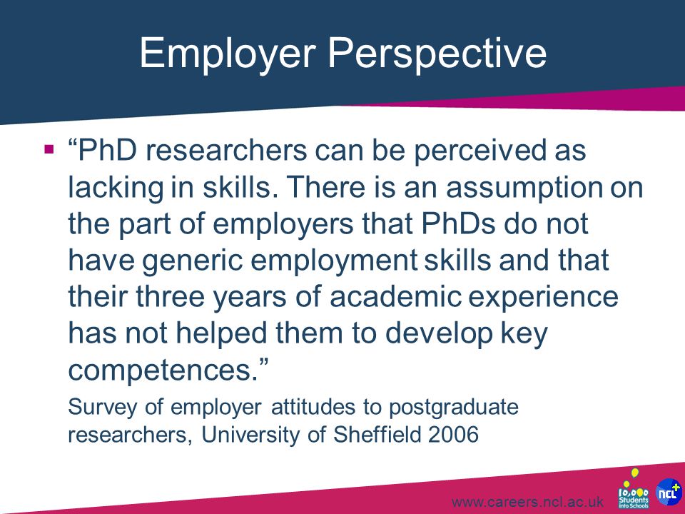 Employer Perspective  PhD researchers can be perceived as lacking in skills.