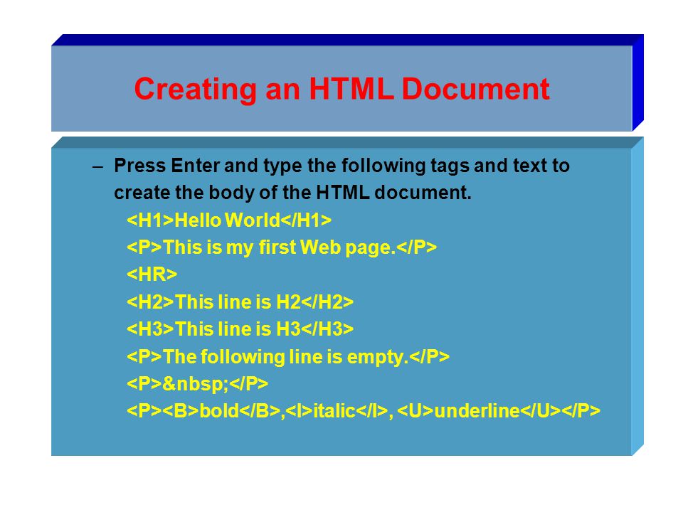 Creating an HTML Document –Press Enter and type the following tags and text to create the body of the HTML document.