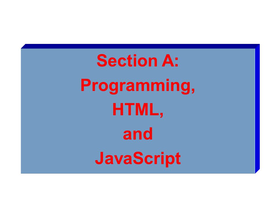Section A: Programming, HTML, and JavaScript