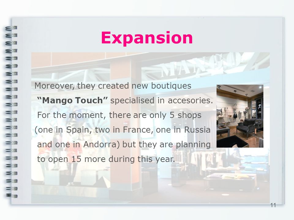 Expansion 11 Moreover, they created new boutiques Mango Touch specialised in accesories.
