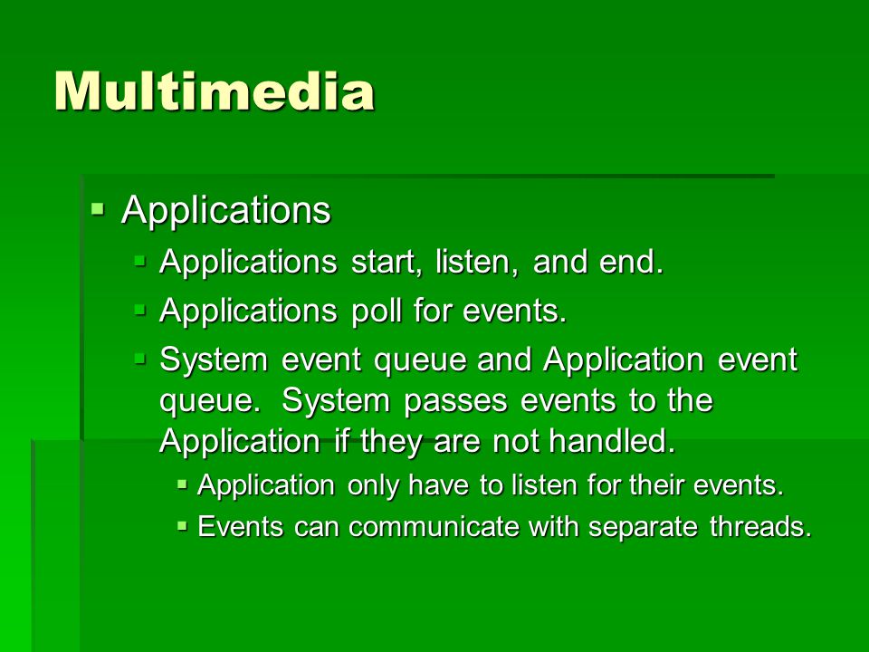 Multimedia  Applications  Applications start, listen, and end.