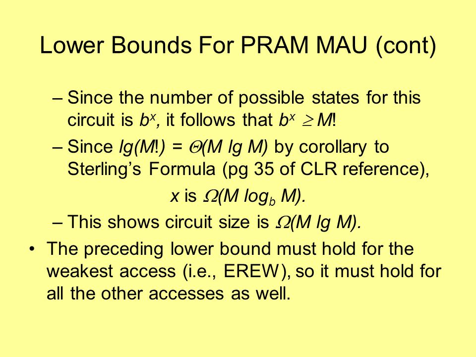 Lower Bounds For PRAM MAU (cont) –Since the number of possible states for this circuit is b x, it follows that b x  M.