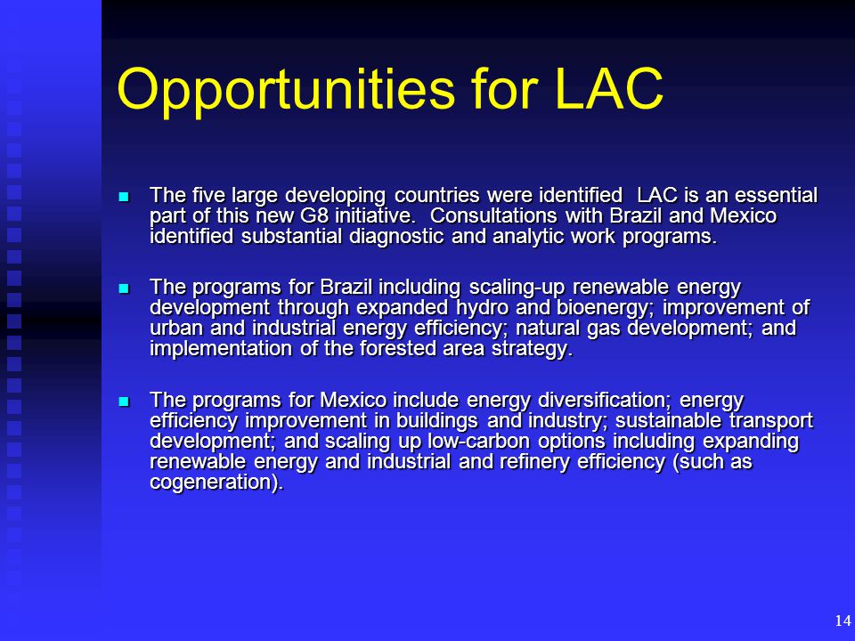 14 Opportunities for LAC The five large developing countries were identified LAC is an essential part of this new G8 initiative.