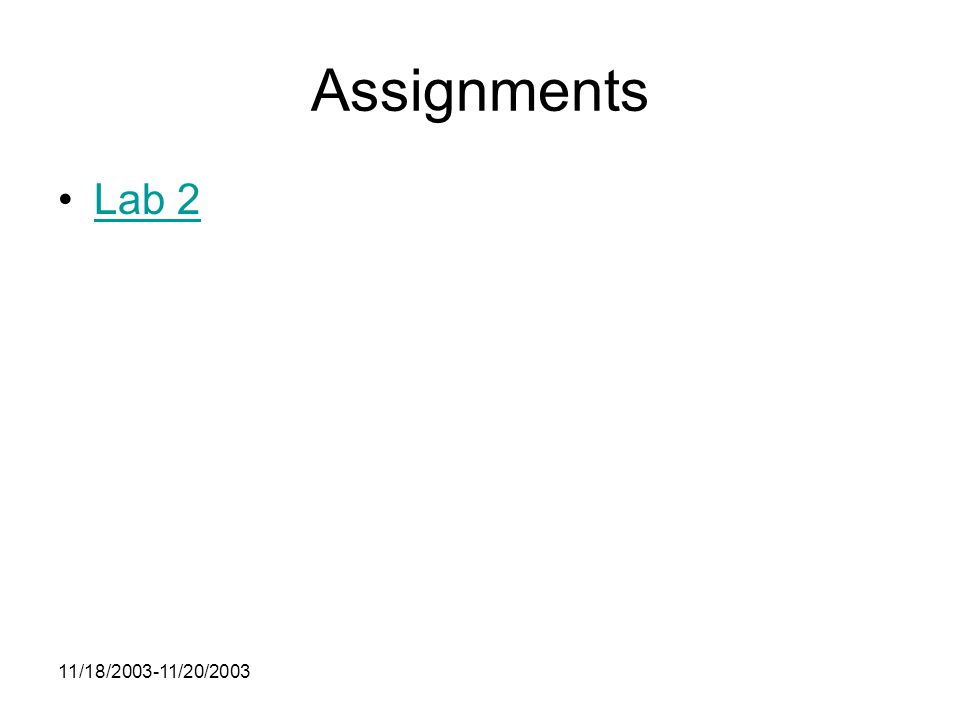 11/18/ /20/2003 Assignments Lab 2