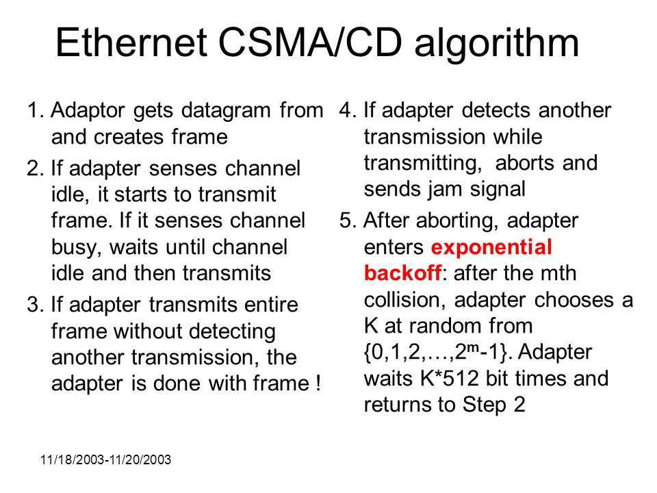 11/18/ /20/2003 Ethernet CSMA/CD algorithm 1.