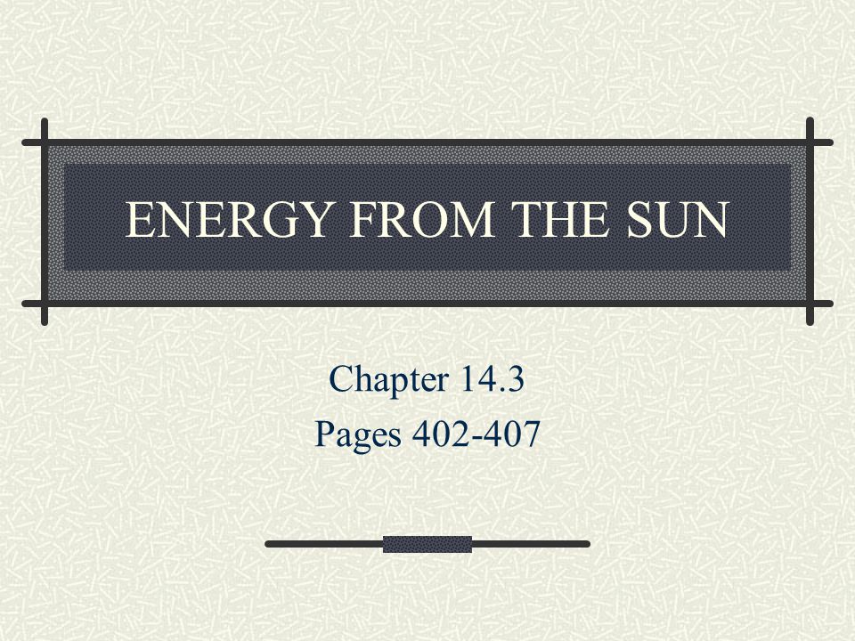 ENERGY FROM THE SUN Chapter 14.3 Pages
